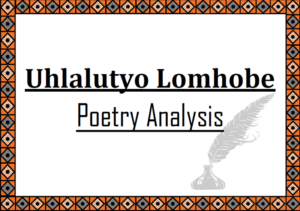 Uhlalutyo Lomhobe (Poetry Analysis)